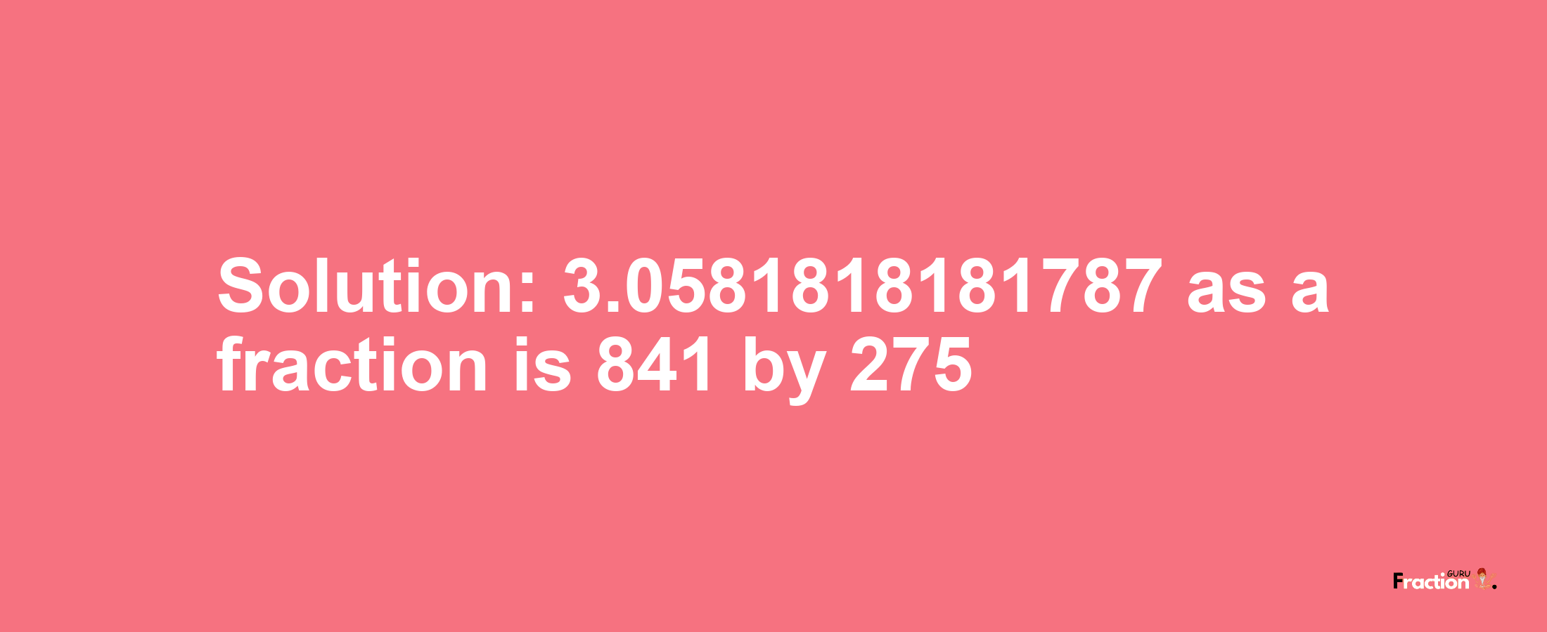 Solution:3.0581818181787 as a fraction is 841/275